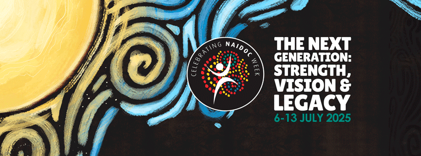 Celebrating NAIDOC Week The Next Generation: Strength, Vision & Legacy